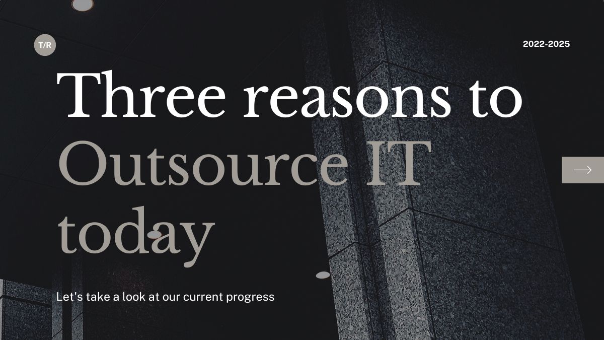 The top 3 Reasons you should Outsource IT now