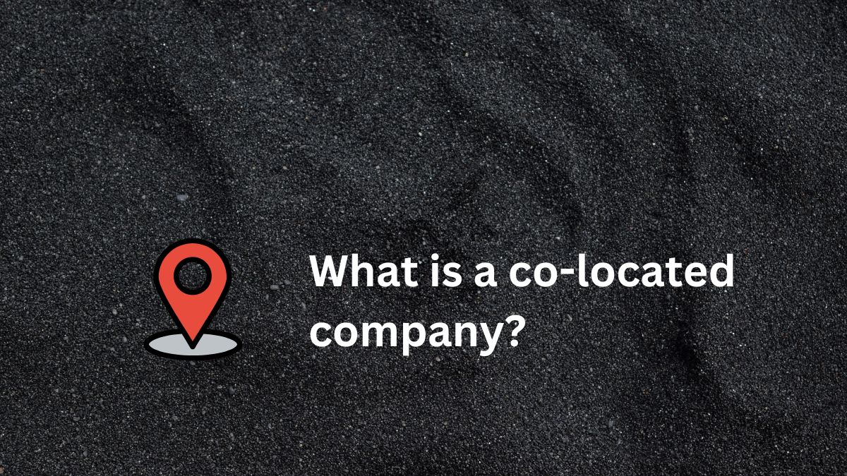 What is a co-located company?